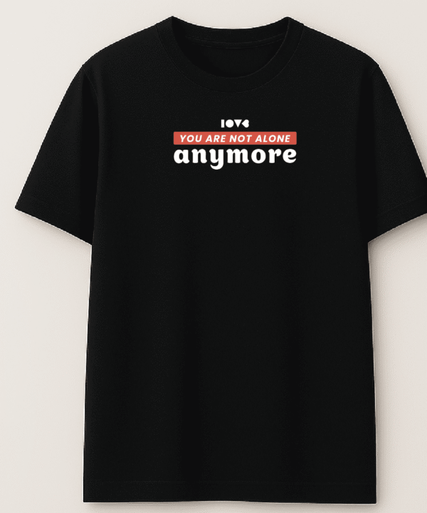 Camiseta YOU ARE NOT ALONE ANY MORE