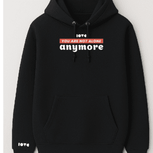 Hoddie YOU ARE NOT ALONE ANY MORE